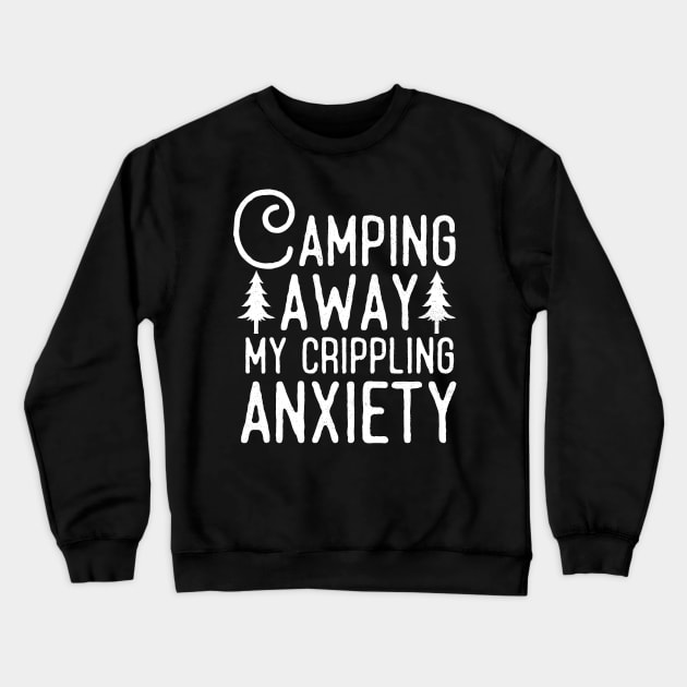 Camping Away My Anxiety Crewneck Sweatshirt by Eugenex